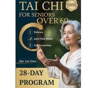 Tai Chi For Seniors Over 60: The Gentle 28-Day Illustrated Program with Seated & Standing Routines to Improve Balance, Relieve Joint Pain, Prevent Falls & Stay Independent-In Just 10-15 Minutes a Day