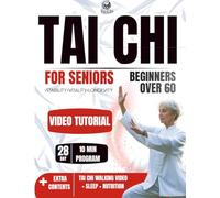 Tai Chi for Seniors Over 60: The Gentle 28-Day Program to Improve Balance, Prevent Falls, Increase Mobility and Reduce Stress with Simple 10-Minute Daily Exercises and Video Guidance for Beginners