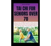TAI CHI FOR SENIORS OVER 70: A Safe, Gentle, and Effective Guide to Better Balance, Mobility, and Inner Calm | The Low-Impact Secret to Better ... Confidence: 2 (Healthy Living for Seniors)