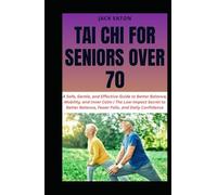 TAI CHI FOR SENIORS OVER 70: A Safe, Gentle, and Effective Guide to Better Balance, Mobility, and Inner Calm | The Low-Impact Secret to Better ... Daily Confidence (Healthy Living for Seniors)