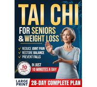 Tai Chi for Seniors & Weight Loss: A Simple 28-Day Program to Support a Healthier Body, Restore Balance and Stay Strong, Steady, and Independent with 10-Minute Low-Impact, Joint-Friendly Exercises