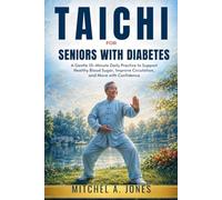 Tai Chi for Seniors with Diabetes: A Gentle 10-Minute Daily Practice to Support Healthy Blood Sugar, Improve Circulation, and Move with Confidence