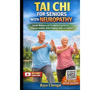 TAI CHI FOR SENIORS WITH NEUROPATHY.: Gentle Balance and Circulation Exercises to Improve Stability, Reduce Tingling & Walk with Confidence, also ... QR code with a 30days Daily routine challenge