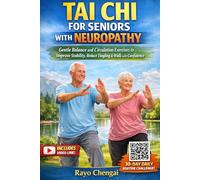TAI CHI FOR SENIORS WITH NEUROPATHY.: Gentle Balance and Circulation Exercises to Improve Stability, Reduce Tingling & Walk with Confidence, also ... QR code with a 30days Daily routine challenge