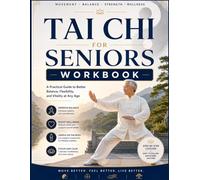 TAI CHI FOR SENIORS WOOKBOOK: Move with Ease, Breathe with Purpose, Live with Vitality. An Interactive 8-Week Mind-Body Program with Illustrated ... Activities & Progress Journals for Adults 50+