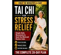 Tai Chi for Stress Relief: Simple Daily Movements to Quiet the Mind and Restore Calm - A 10-Minute Beginner Practice to Release Tension, Find Balance, ... More Centered at Home (Tai chi lifestyle)