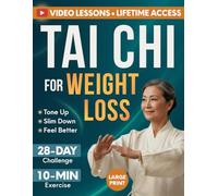 Tai Chi for Weight Loss: 28-Day Challenge with Simple 10-Minute Daily Routine & Low-Impact Exercise for Seniors to Help You Slim Down, Tone Up, and Feel Better