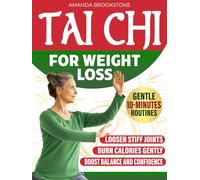 Tai Chi For Weight Loss: A Gentle, 10-Minute-a-Day Program to Slim Down, Ease Stiff Joints & Feel Confident in Your Body Again!