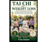 Tai Chi For Weight Loss: A Practical 90-Day Guide To Burn Fat Naturally, Reduce Belly Fat, Boost Metabolism, Improve Mobility, Relieve Stress, Sleep Better, Develop Healthy Eating Habits, ...