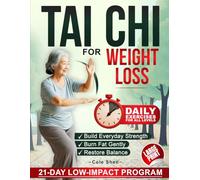 Tai Chi for Weight Loss: A Progressive 21-Day Low-Impact Program to Burn Fat, Rebuild Strength, Restore Balance and Boost Everyday Energy
