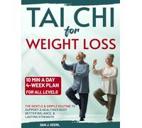 Tai Chi for Weight Loss: The 10-min a Day Gentle & Simple Routine to Support a Healthier Body, Better Balance, and Lasting Strength. 4-Week Plan for All Levels
