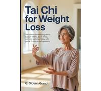 Tai Chi for Weight Loss: The Science-Backed Program to Reduce Belly Fat, Lower Cortisol, and Build a Stronger Body With Gentle 15-Minute Daily Sessions (The Gentle Tai Chi)