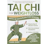 Tai Chi for Weightloss With 30 Days Plan for Seniors: The Gentle Program to Shed Pounds, Ease Joint Pain & Restore Youthful Vitality-No Gym Required