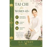 Tai Chi For Woman 45+: Simple, Daily Practices To Improve Balance, Strength, Flexibility And Inner Calm