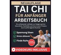 TAI CHI FÜR ANFÄNGER ARBEITSBUCH: Ein umfassender Leitfaden zur Steigerung Ihrer Gesundheit, Flexibilität und Ihres inneren Friedens durch sanfte tägliche Routinen