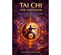 Tai Chi für Anfänger - Der vollständige Leitfaden von Grund auf