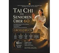 Tai Chi für Senioren über 60: Die einfache Schritt-für-Schritt-Anleitung für sanfte Bewegung, bessere Balance und Ruhe bei jedem Leistungsniveau