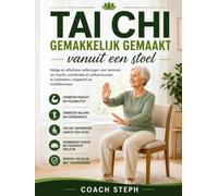 Tai Chi gemakkelijk gemaakt vanuit een stoel:Veilige en effectieve trainingen voor senioren om kracht, coördinatie en zelfvertrouwen te verbeteren, ongeacht het fitnessniveau.