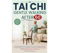 Tai Chi Gentle Walking After 60: Chair-Supported Steps, Mindful Tai Chi, and Joint-Safe Mobility for Natural Weight Loss and Balance Confidence (28-Day Program with Illustrated Exercises + Warm-Up)