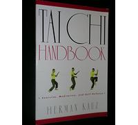 Tai Chi Handbook: Exercise, Meditation, and Self-Defense.