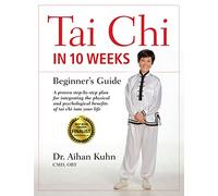 Tai Chi In 10 Weeks: A Beginner's Guide