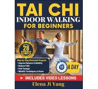 Tai Chi Indoor Walking for Beginners: A 28-Day Gentle Program for Seniors over 60 to Improve Balance & Mobility, Reduce Falls, and Feel Younger with 10-Minute Daily Mindful Techniques at Home.
