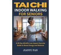 TAI CHI INDOOR WALKING FOR SENIORS: A 28 Day Mindful Low Impact Exercise Guide to Boost Energy and Balance