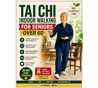 TAI CHI INDOOR WALKING FOR SENIORS OVER 60: A Safe 28-Day Step-by-Step Home Program with Chair Options and Simple 10-Minute Tai Chi Walking Exercises ... Restore Mobility | Stay Steady on Your Feet