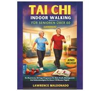 Tai Chi Indoor Walking für Senioren über 60 (Großdruck): Ein Illustriertes 28-Tage-Programm Für Mehr Kraft, Gleichgewicht Und Selbstständigkeit Zu Hause | 10 Minuten Täglich