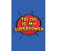 Tai Chi Is My Superpower: A 6x9 Inch Softcover Diary Notebook With 110 Blank Lined Pages. Funny Tai Chi Journal to write in. Tai Chi Gift and SuperPower Design Slogan