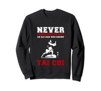 Tai Chi. Never Underestimate An Old Man Who Knows Tai Chi Sweatshirt
