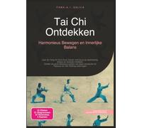 Tai Chi Ontdekken: Harmonieus Bewegen en Innerlijke Balans (vechtkunst)