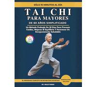 Tai Chi Para Mayores De 60 Años Simplificado (A Todo Color): Un Método Probado De 28 Días Para Prevenir Caídas, Mejorar El Equilibrio Y Favorecer Un Envejecimiento Saludable