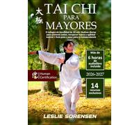 Tai Chi para Mayores: El milagro de movilidad de 10 min: Rutinas diarias para prevenir caídas, recuperar fuerza y agilidad mental + Guía paso a paso para tu independencia