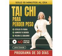 Tai Chi para Perder Peso: El Programa Suave de 30 Días para Adelgazar sin Dietas Estrictas, Mejorar el Equilibrio y Recuperar Energía con Solo 10 ... (Incluye Videos en Línea) (TAI CHI DIARIO)