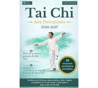 Tai Chi para Principiantes: Domina las 24 formas, reduce estrés y dolor, mejora el equilibrio en 10 min al día + Guía paso a paso y plan de 28 días