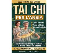 TAI CHI PER L' ANSIA: 15 minuti al giorno per calmare la mente e rilassare il corpo