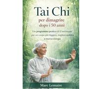 Tai Chi per perdere peso dopo i 50 anni: Un pratico percorso di 12 settimane verso un corpo più leggero, un movimento migliore e un energia duratura
