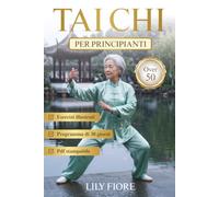 Tai Chi per principianti over 50: Un programma di 30 giorni con esercizi da 10 minuti, un percorso efficace per migliorare l'equilibrio, riattivare il ... del Tai Chi sulla sedia per perdere peso.)