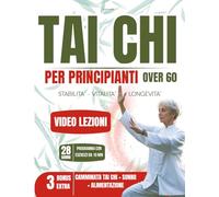 Tai Chi per Principianti Over 60: Guida Pratica illustrata Per Migliorare la Mobilità e Ridurre lo Stress con Video Tutorial Passo-Passo per un Allenamento Sicuro. Programma di 28 giorni di 10 min