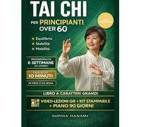 TAI CHI PER PRINCIPIANTI OVER 60: programma di 6 Settimane con Esercizi da 10 Minuti in Piedi o da Sedia per Migliorare Equilibrio, Stabilità e Mobilità, con Video-lezioni, kit stampabile+piano 90GG