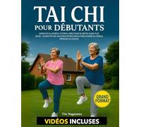 Tai Chi pour Débutants: Exercices Illustrés & Tutoriel Vidéo pour Se Sentir 10 Ans Plus Jeune - 15 Minutes par Jour pour Retrouver sa Force, Perdre du Poids & Prévenir les Chutes