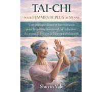 TAI-CHI POUR FEMMES DE PLUS DE 50 ANS: Une pratique douce et harmonieuse pour l'équilibre hormonal, la réduction du stress, la force et le bien-être émotionnel