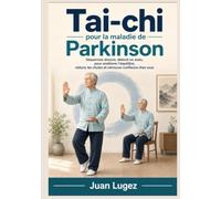 Tai-chi pour la maladie de Parkinson: Séquences douces, debout ou assis, pour améliorer l'équilibre, réduire les chutes et retrouver confiance chez vous