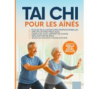 Taï-chi pour les seniors de plus de 60 ans: Des mouvements étape par étape avec plus de 150 photos pour améliorer l'équilibre, la flexibilité et la santé des articulations - Aucune expérience requise
