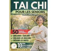 Tai Chi Pour Les Seniors (Gros Caractères): Un Système Doux De 10 Minutes Par Jour Pour Améliorer L’équilibre, Soulager La Raideur Articulaire, ... Bouger Avec Confiance, Illustrations Incluses