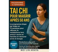 Tai Chi pour Maigrir après 50 ans: Le programme étape par étape en 12 semaines pour réactiver votre métabolisme ralenti, affiner votre ventre et vos hanches et retrouver votre énergie