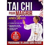 Tai Chi pour Maigrir après 50 ans: Programme 28 jours en 10 minutes par jour pour perdre du poids facilement, retrouver énergie et vitalité - avec illustrations et vidéos guidées