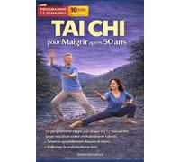 TAI CHI POUR MAIGRIR APRÈS 50 ANS: Un programme progressif en 12 semaines pour stimuler le métabolisme, affiner la silhouette et retrouver énergie, ... grâce à des mouvements doux et accessibles
