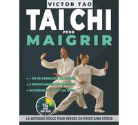Tai Chi pour maigrir: La méthode douce pour perdre du poids naturellement, sans stress et à tout âge